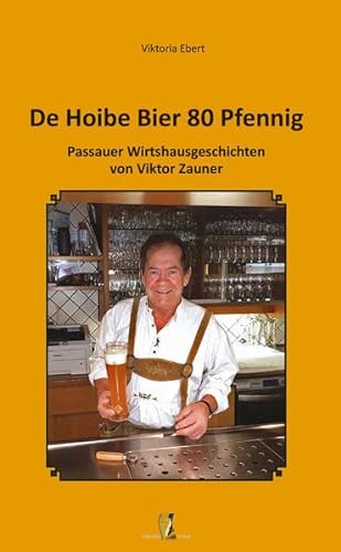 9783955111052: De Hoibe Bier 80 Pfennig: Passauer Wirtshausgeschichten von Viktor Zauner