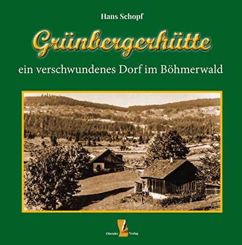 9783955111847: Grnbergerhtte: ein verschwundenes Dorf im Bhmerwald