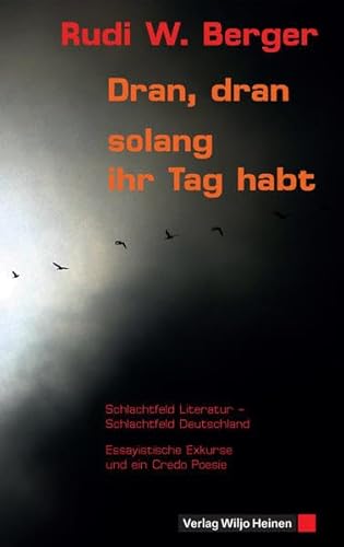 Stock image for Dran, dran, solang ihr Tag habt : Schlachtfeld Literatur - Schlachtfeld Deutschland. Essayistische Exkurse und ein Credo Poesie for sale by Buchpark