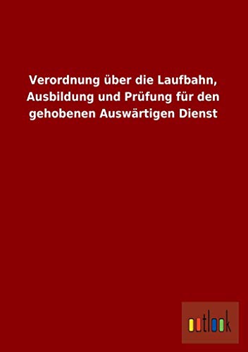 9783955210199: Verordnung Uber Die Laufbahn, Ausbildung Und Prufung Fur Den Gehobenen Auswartigen Dienst