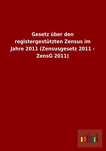 Imagen de archivo de Gesetz ber Den Registergesttzten Zensus Im Jahre 2011 (Zensusgesetz 2011 - Zensg 2011) a la venta por Revaluation Books