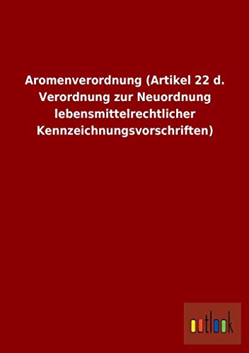 Beispielbild fr Aromenverordnung (Artikel 22 d. Verordnung zur Neuordnung lebensmittelrechtlicher Kennzeichnungsvorschriften) zum Verkauf von medimops