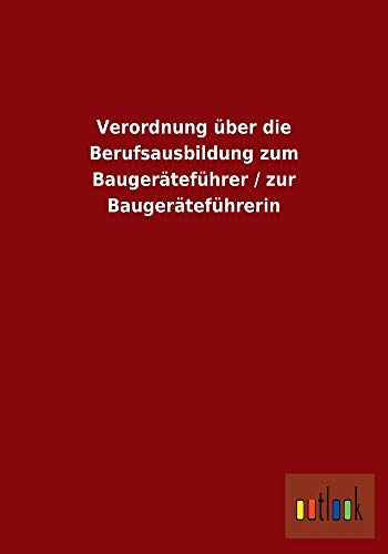 9783955217198: Verordnung Uber Die Berufsausbildung Zum Baugeratefuhrer / Zur Baugeratefuhrerin