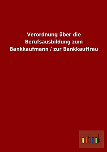 Stock image for Verordnung ber die Berufsausbildung zum Bankkaufmann / zur Bankkauffrau for sale by medimops