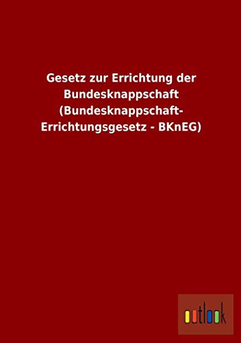 Gesetz zur Errichtung der Bundesknappschaft (Bundesknappschaft- Errichtungsgesetz - BKnEG)