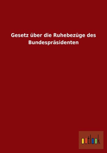 Gesetz Uber Die Ruhebezuge Des Bundesprasidenten - Outlook Verlag