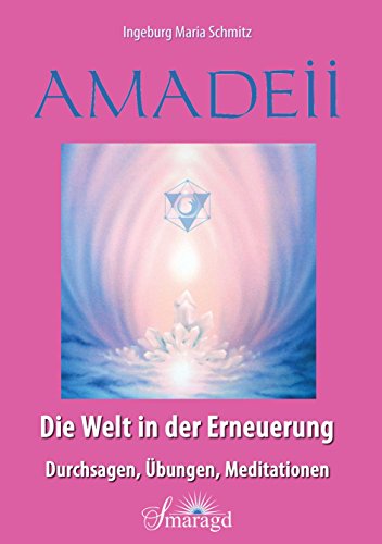 Beispielbild fr Amadeii - Die Welt in der Erneuerung: Durchsagen, bungen, Meditationen zum Verkauf von medimops