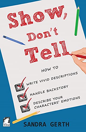 Beispielbild fr Show, Don't Tell: How to write vivid descriptions, handle backstory, and describe your characters' emotions (Writers' Guide Series) (Volume 3) zum Verkauf von SecondSale