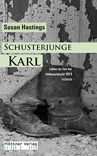 Beispielbild fr Schusterjunge Karl: Leben in Zeiten der Vlkerschlacht 1813 / ROMAN zum Verkauf von medimops