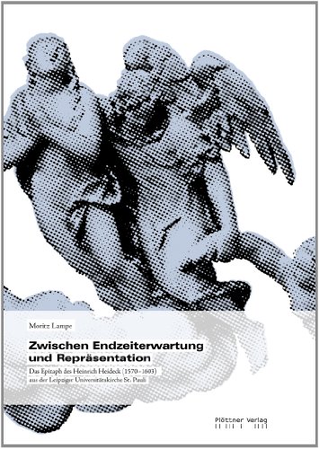 9783955370886: Zwischen Endzeiterwartung und Reprsentation: Das Epitaph des Heinrich Heideck (1570-1603) aus der Leipziger Universittskirche St. Pauli