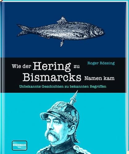 Beispielbild fr Wie der Hering zu Bismarcks Namen kam: Unbekannte Geschichten zu bekannten Begriffen zum Verkauf von medimops