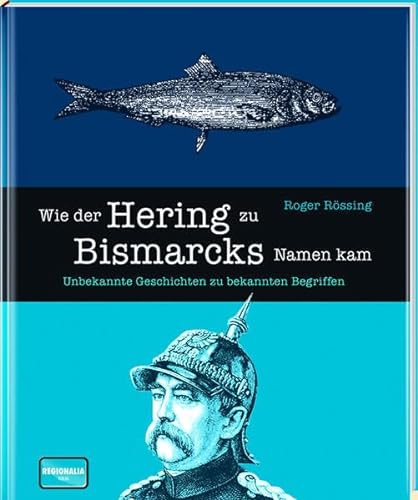 Stock image for Wie der Hering zu Bismarcks Namen kam: Unbekannte Geschichten zu bekannten Begriffen for sale by medimops