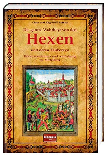 Stock image for Die gantze Wahrheyt von den Hexen und deren Zaubereyn: Hexenverstndnis und -verfolgung im Mittelalter for sale by medimops