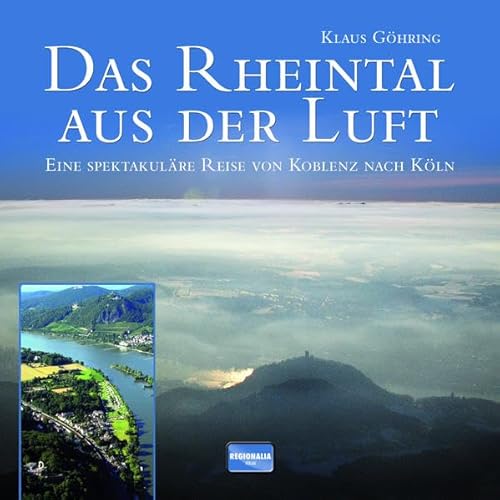Beispielbild fr Das Rheintal aus der Luft. Eine spektakulre Reise von Koblenz nach Kln. zum Verkauf von Bernhard Kiewel Rare Books