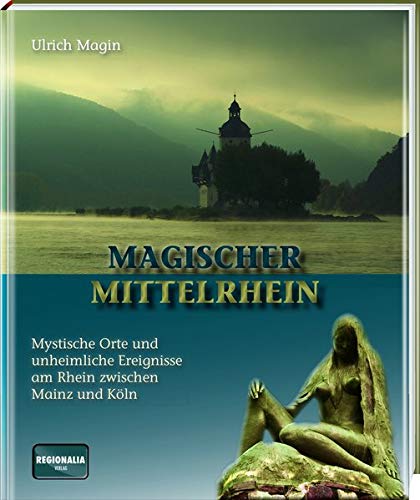 Beispielbild fr Magischer Mittelrhein: Mystische Orte und unheimliche Ereignisse am Rhein zwischen Mainz und Kln zum Verkauf von medimops