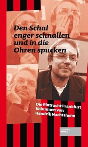 Den Schal enger schnallen und in die Ohren spucken: Die Eintracht Frankfurt Kolumnen von Hendrik Nachtsheim - Nachtsheim, Hendrik