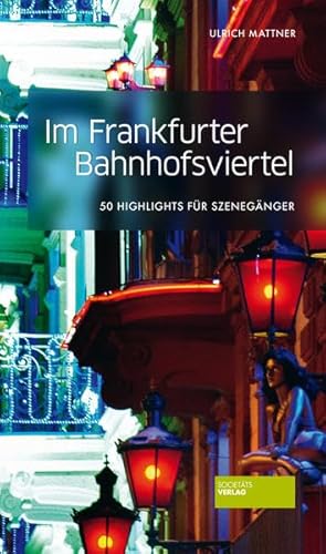 Im Frankfurter Bahnhofsviertel: 50 Highlights für Szenengänger - Ulrich Mattner