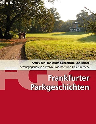 Beispielbild fr Frankfurter Parkgeschichte: Archiv fr Frankfurts Geschichte und Kunst Bd. 74: Frankfurter Parkgeschichten zum Verkauf von medimops