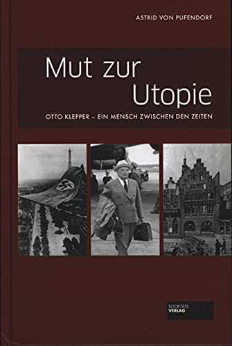 Beispielbild fr Mut zur Utopie: Otto Klepper - Ein Mensch zwischen den Zeiten zum Verkauf von medimops