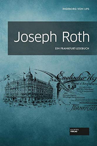 Joseph Roth. Ein Frankfurt-Lesebuch. Mit zahlreichen Schwarzweißabbildungen im Text. Umschlaggestaltung von Julia Desch. - Lips, Ingeborg von