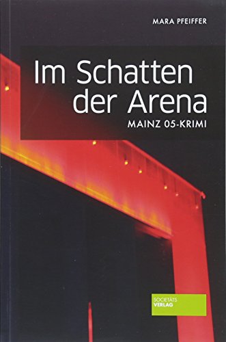 Im Schatten der Arena - Mainz 05-Krimi - Pfeiffer Mara