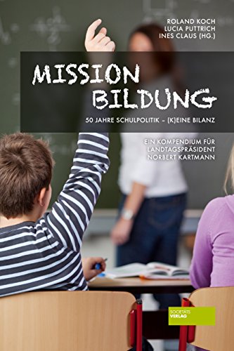 Stock image for Mission Bildung: 50 Jahre Schulpolitik - (k)eine Bilanz. Eine Denkschrift fr Norbert Kartmann for sale by medimops