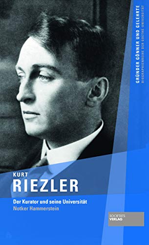 Imagen de archivo de Kurt Riezler: Der Kurator und seine Universitt (Grnder, Gnner und Gelehrte) a la venta por medimops