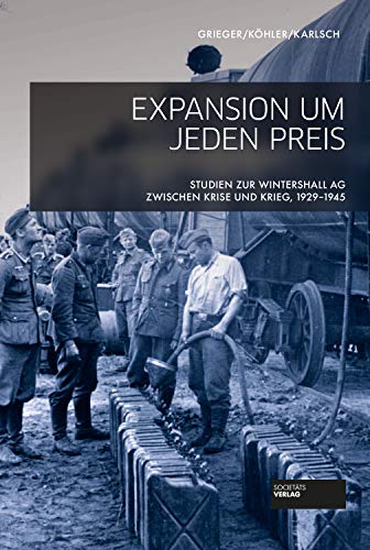 9783955423780: Expansion um jeden Preis - Studien zur Wintershall AG zwischen Krise und Krieg, 1929-1945
