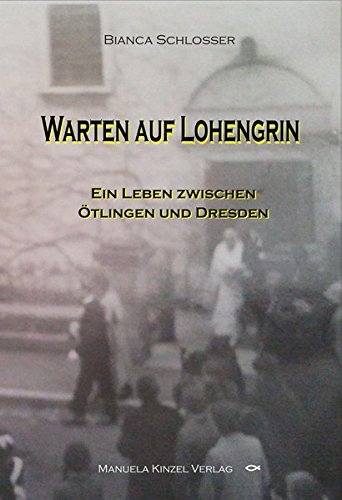 Beispielbild fr Warten auf Lohengrin: Ein Leben zwischen tlingen und Dresden zum Verkauf von medimops
