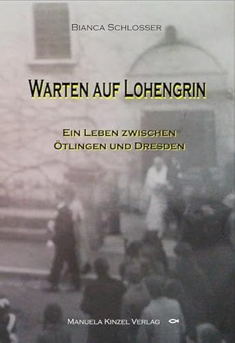 9783955440459: Warten auf Lohengrin: Ein Leben zwischen tlingen und Dresden