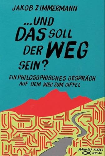 Beispielbild fr Und das soll der Weg sein?: Ein philosophisches Gesprch auf dem Weg zum Gipfel zum Verkauf von medimops