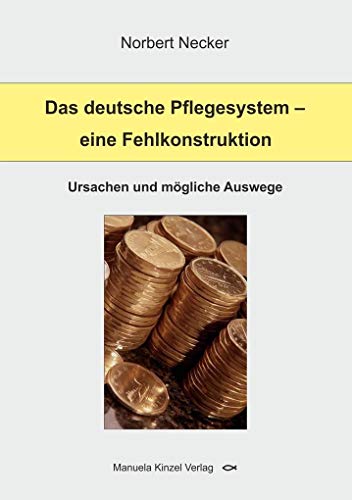 Beispielbild fr Das deutsche Pflegesystem - eine Fehlkonstruktion: Ursachen und mgliche Auswege zum Verkauf von medimops