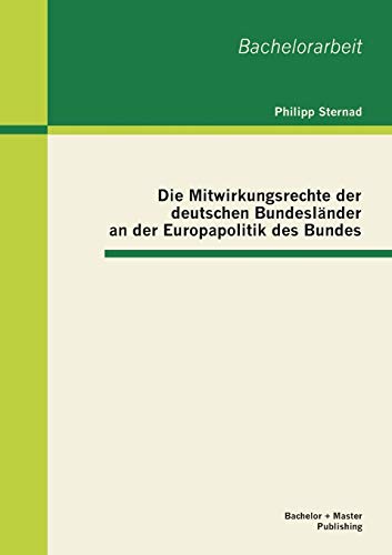 Stock image for Die Mitwirkungsrechte der deutschen Bundeslnder an der Europapolitik des Bundes (German Edition) for sale by Lucky's Textbooks