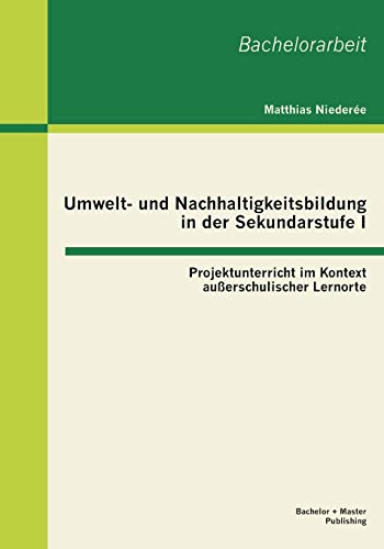 Stock image for Umwelt- und Nachhaltigkeitsbildung in der Sekundarstufe I: Projektunterricht im Kontext auerschulischer Lernorte for sale by Chiron Media