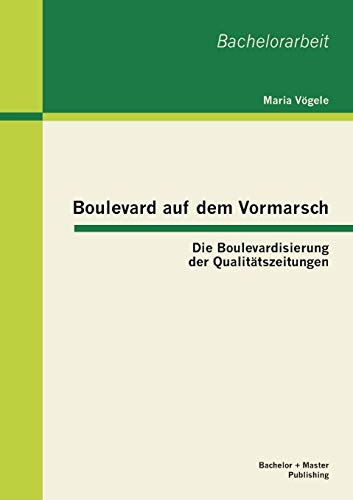 Stock image for Boulevard auf dem Vormarsch: Die Boulevardisierung der Qualittszeitungen (German Edition) for sale by Lucky's Textbooks