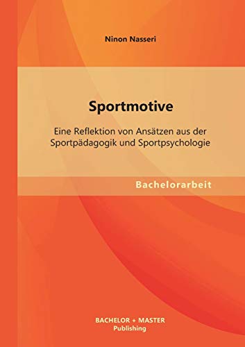 9783955493967: Sportmotive: Eine Reflektion von Anstzen aus der Sportpdagogik und Sportpsychologie (German Edition)