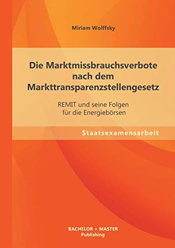 9783955494049: Die Marktmissbrauchsverbote nach dem Markttransparenzstellengesetz: REMIT und seine Folgen fr die Energiebrsen (German Edition)