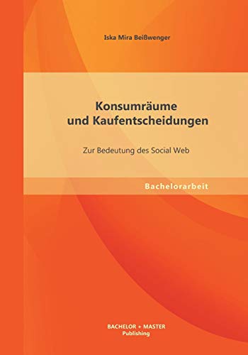 9783955494230: Konsumrume und Kaufentscheidungen: Zur Bedeutung des Social Web (German Edition)