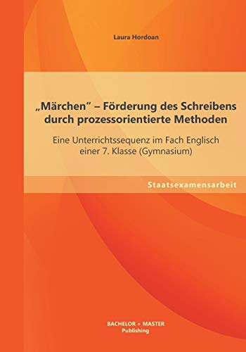 9783955494278: "Mrchen - Frderung des Schreibens durch prozessorientierte Methoden: Eine Unterrichtssequenz im Fach Englisch einer 7. Klasse (Gymnasium) (German Edition)