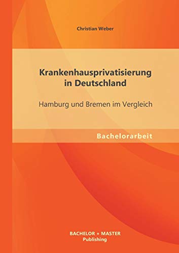 9783955494414: Krankenhausprivatisierung in Deutschland: Hamburg und Bremen im Vergleich