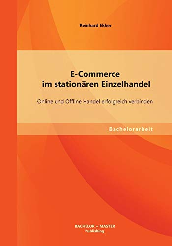 Stock image for E-Commerce im stationren Einzelhandel: Online und Offline Handel erfolgreich verbinden (German Edition) for sale by Lucky's Textbooks