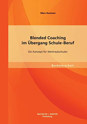 Stock image for Blended Coaching im bergang Schule-Beruf: Ein Konzept fr Werkrealschulen for sale by Blackwell's
