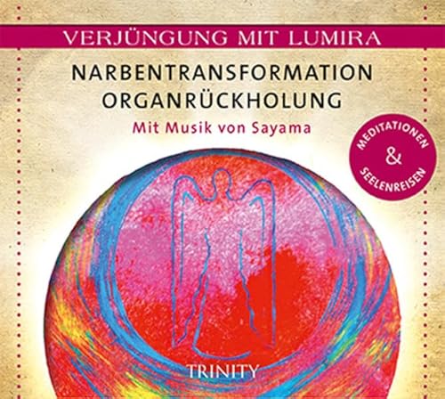 9783955500474: Verjngung mit Lumira. Narbentransformation. Organrckholung: Mit Musik von Sayama Meditationen & Seelenreisen