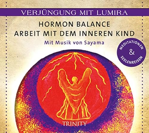 9783955500504: Verjngung mit Lumira. Hormon-Balance . Arbeit mit dem inneren Kind: Mit Musik von Sayama Meditationen & Seelenreisen