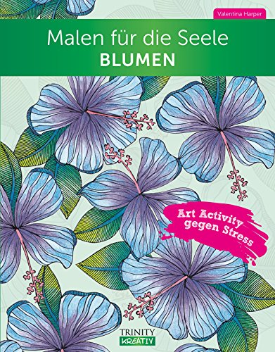 Beispielbild fr Malen fr die Seele Blumen: Art Activity gegen Stress zum Verkauf von medimops