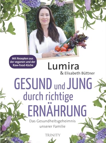 9783955501181: Gesund und jung durch richtige Ernhrung: Das Gesundheitsgeheimnis unserer Familie. Mit Rezepten aus der veganen und Raw-Food-Kche