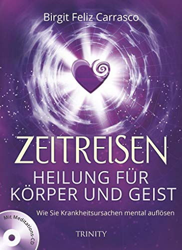 Stock image for Zeitreisen - Heilung fr Krper und Geist: Wie Sie Krankheitsursachen mental auflsen (Mit Meditations-CD) for sale by medimops