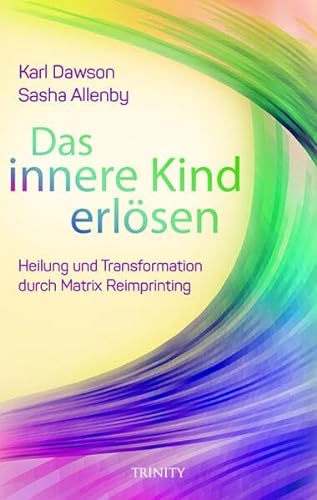 Stock image for Das innere Kind erlsen : mit Matrix Reimprinting Traumata heilen. for sale by Buchparadies Rahel-Medea Ruoss