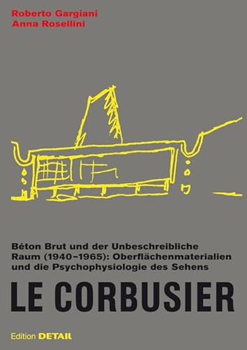 Beispielbild fr Le Corbusier. Beton Brut und der Unbeschreibliche Raum (1940-1965). Oberflchenmaterialien und die Psychophysiologie des Sehens. zum Verkauf von Antiquariat Willi Braunert