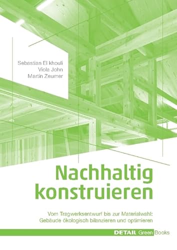 Stock image for Nachhaltig konstruieren: Vom Tragwerksentwurf bis zur Materialwahl - Gebude kologisch bilanzieren und optimieren for sale by medimops